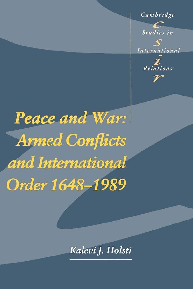 Peace and War: Armed Conflicts and International Order, 1648-1989 (Cambridge Studies in International Relations, Series Number 14)