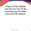 History Of The Sabbath And The First Day Of The Week Showing The Bible Record Of The Sabbath