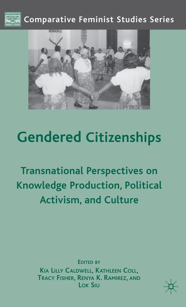 Gendered Citizenships: Transnational Perspectives on Knowledge Production, Political Activism, and Culture (Comparative Feminist Studies)