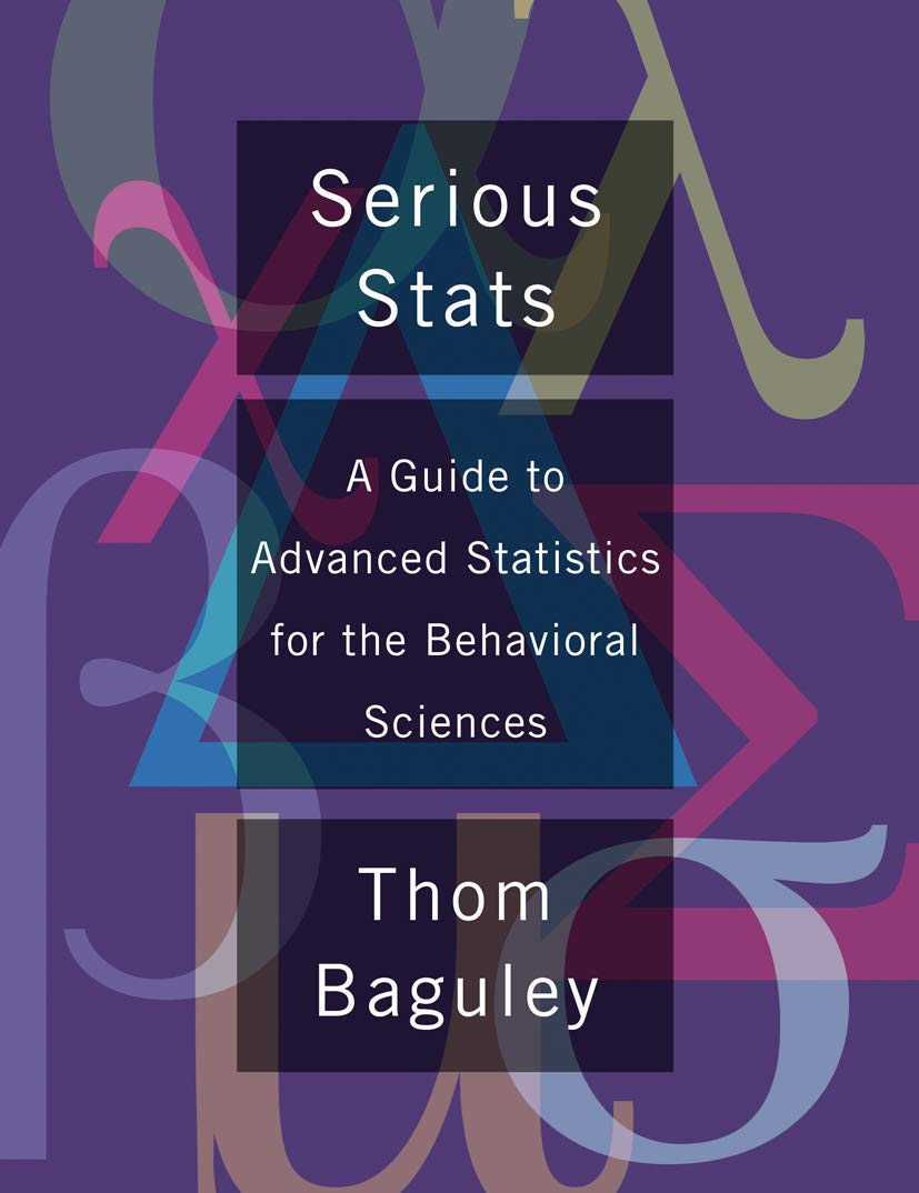 Serious Stat: A guide to advanced statistics for the behavioral sciences