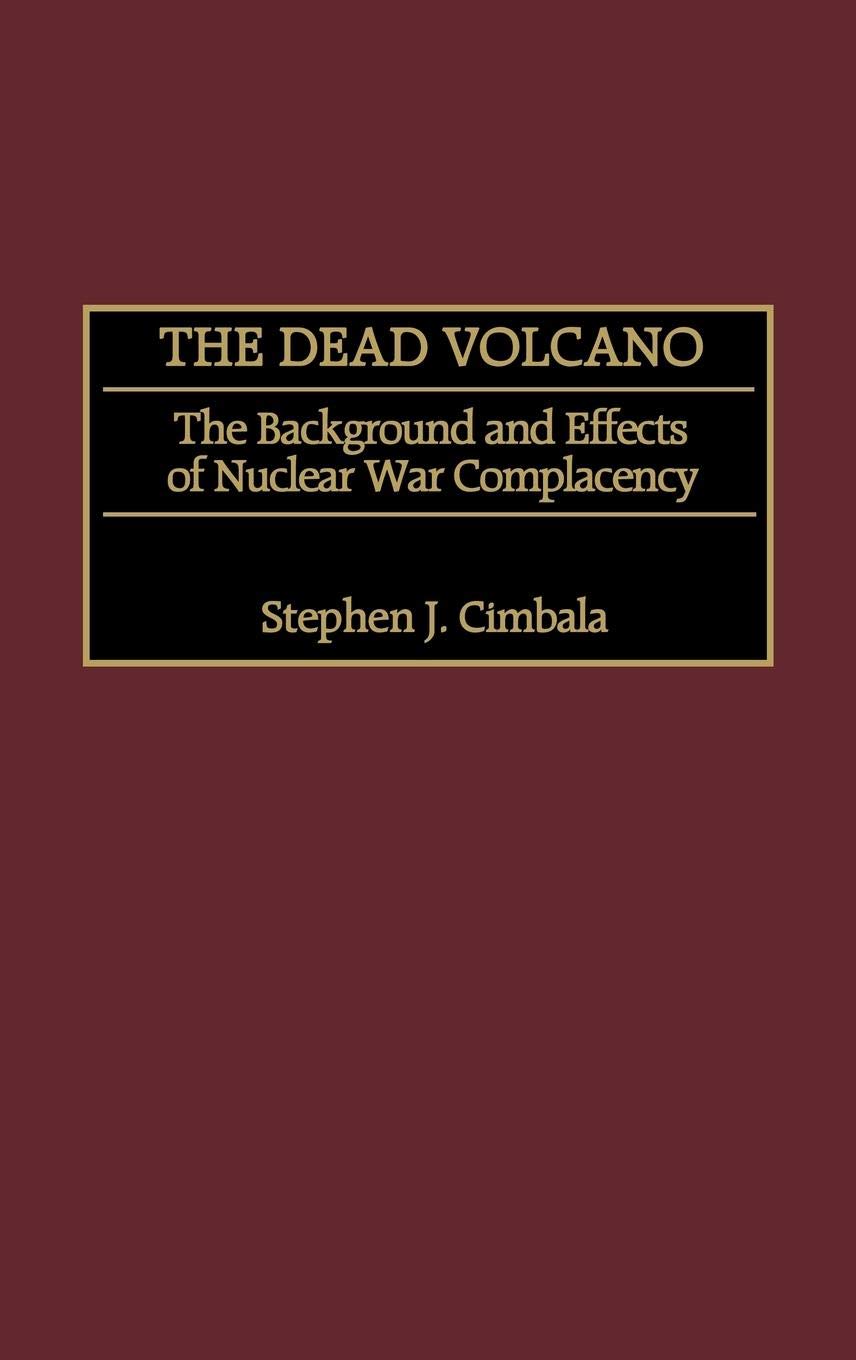 The Dead Volcano: The Background and Effects of Nuclear War Complacency