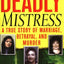 Deadly Mistress: A True Story of Marriage, Betrayal and Murder