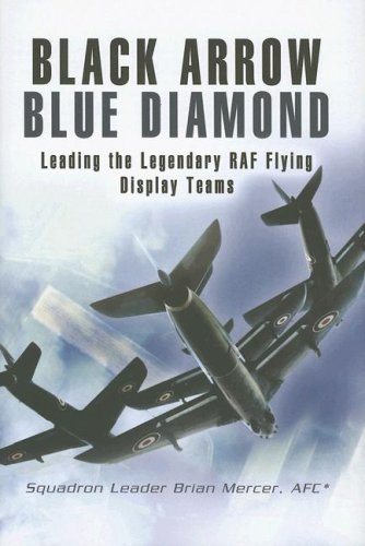 BLACK ARROW BLUE DIAMONDS: Leading the Legendary RAF Flying Display Teams
