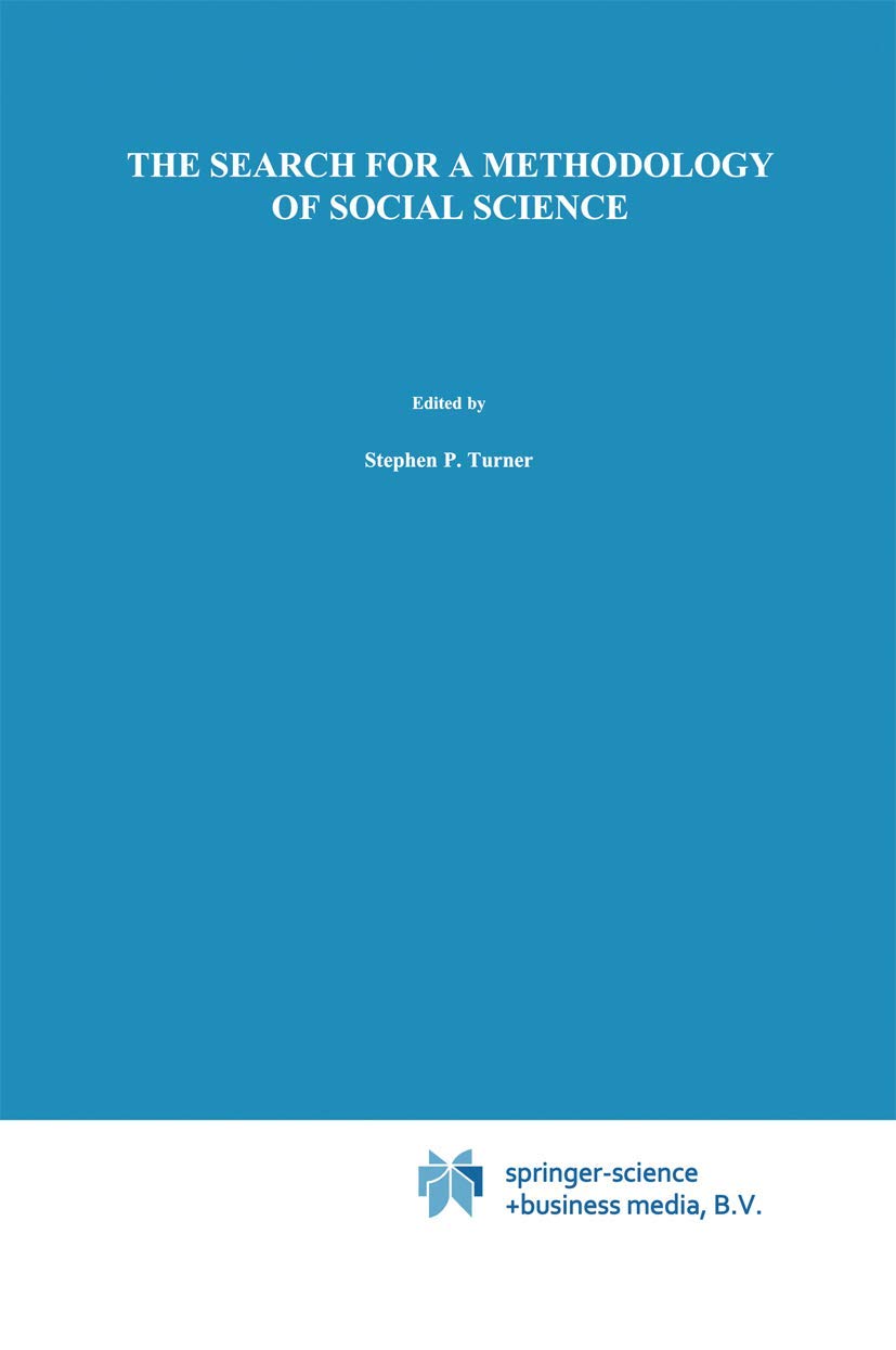 The Search for a Methodology of Social Science: Durkheim, Weber, and the Nineteenth-Century Problem of Cause, Probability, and Action (Boston Studies in the Philosophy and History of Science, 92)