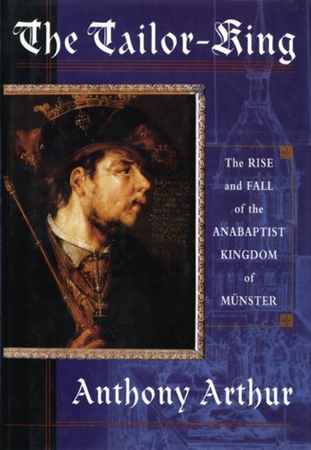 The Tailor King: The Rise and Fall of the Anabaptist Kingdom