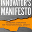 The Innovators Manifesto: Deliberate Disruption for Transfor