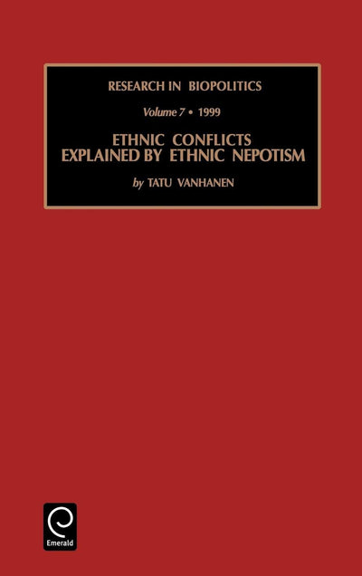 Ethnic Conflicts Explained by Ethnic Nepotism (Research in Biopolitics, 7)