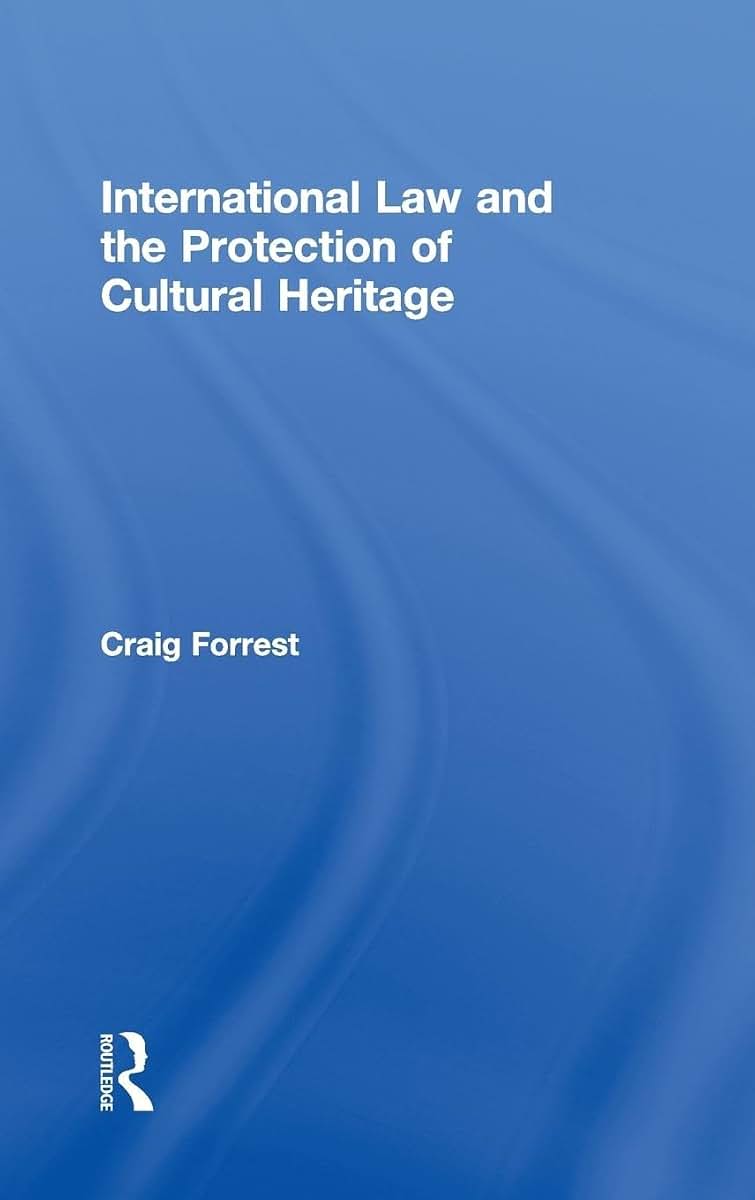 International Law and the Protection of Cultural Heritage (Routledge Studies in Cultural Heritage and International Law)
