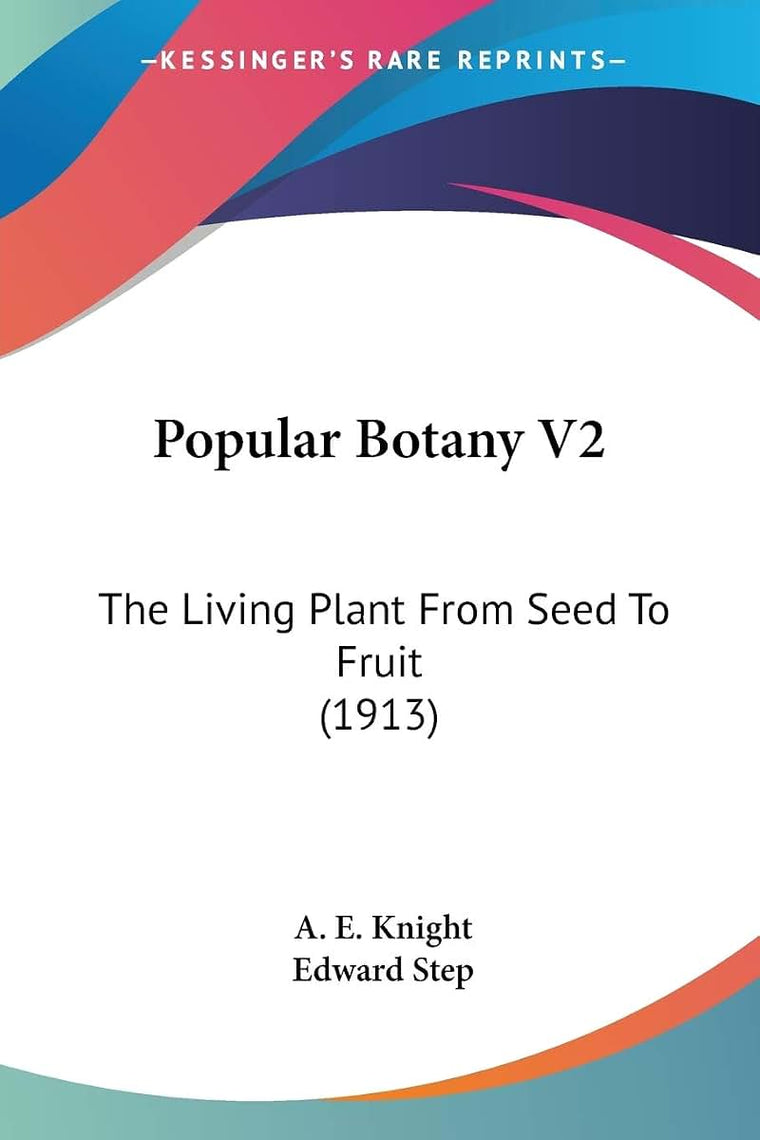 Popular Botany V2: The Living Plant From Seed To Fruit (1913)