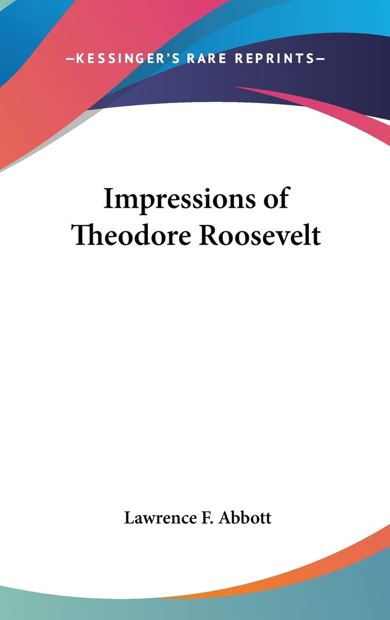 Impressions of Theodore Roosevelt