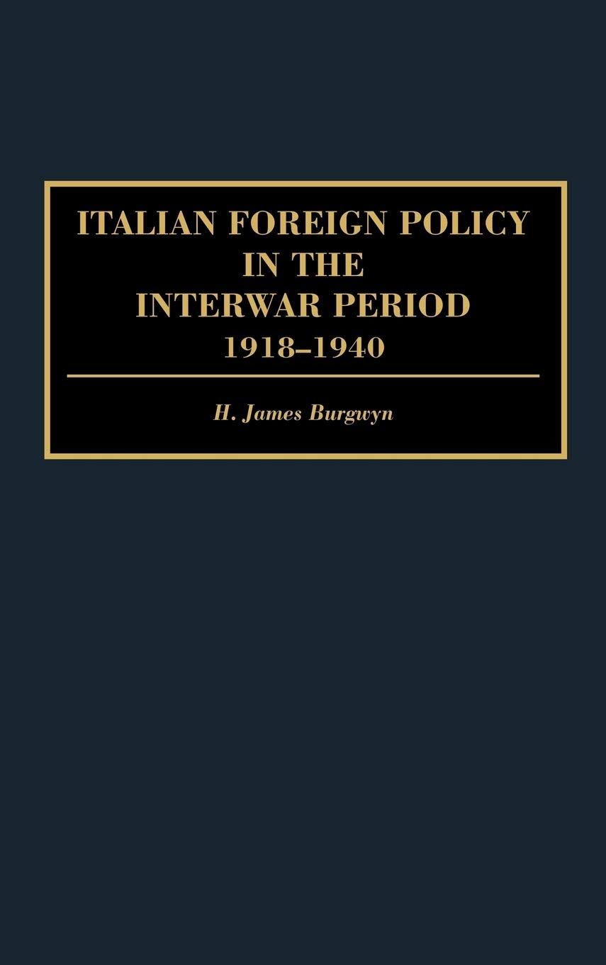 Italian Foreign Policy in the Interwar Period: 1918-1940 (Praeger Studies of Foreign Policies of the Great Powers)