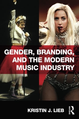 Gender, Branding, and the Modern Music Industry: The Social Construction of Female Popular Music Stars