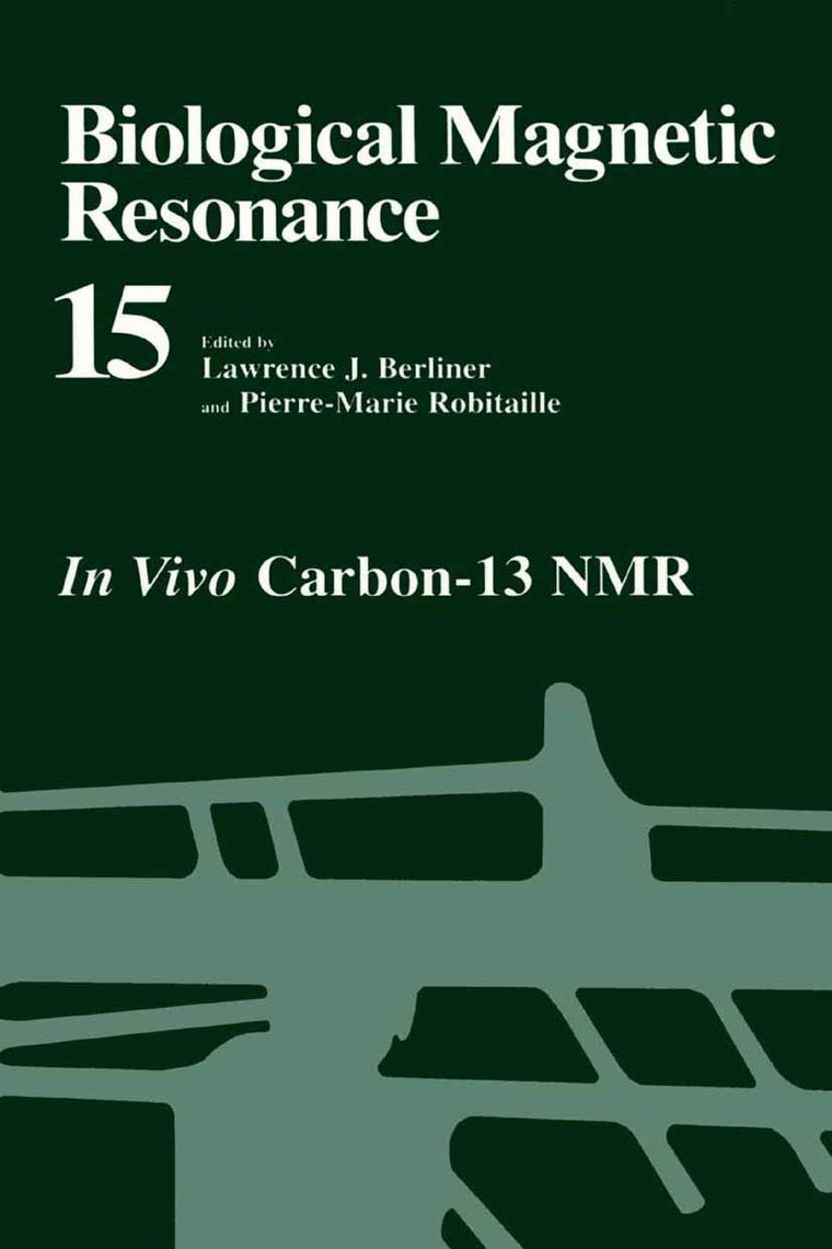 Biological Magnetic Resonance: In Vivo Carbon-13 NMR (Biological Magnetic Resonance, 15)