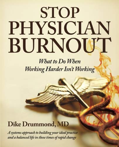Stop Physician Burnout: What to Do When Working Harder Isnt Working