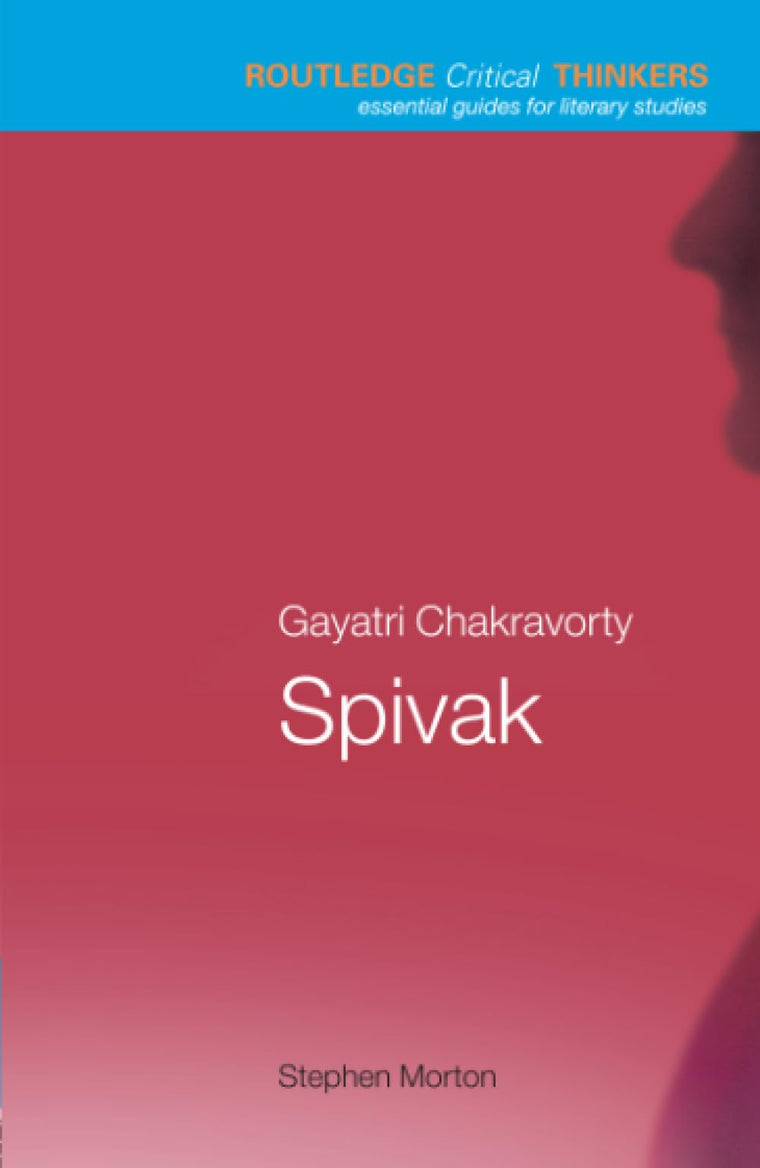 Gayatri Chakravorty Spivak (Routledge Critical Thinkers)