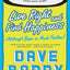 Live Right and Find Happiness (Although Beer is Much Faster): Life Lessons and Other Ravings from Dave Barry