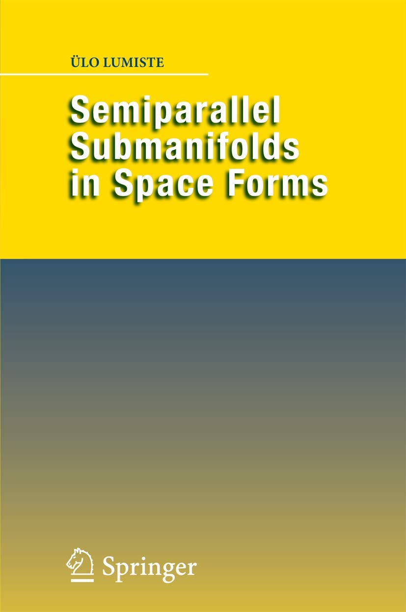 Semiparallel Submanifolds in Space Forms (Springer Monographs in Mathematics)