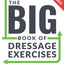 The BIG Book of Dressage Exercises: 190+ Flatwork, Schooling, Dressage and Pole Exercises and training workbook.