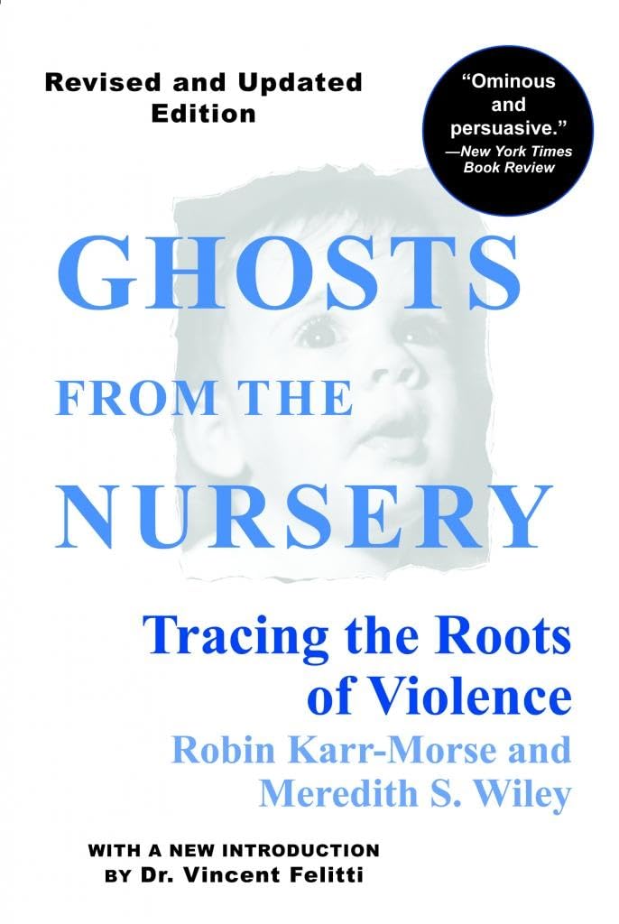 Ghosts from the Nursery: Tracing the Roots of Violence by Ka