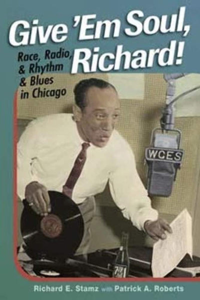 Give 'Em Soul, Richard!: Race, Radio, and Rhythm and Blues in Chicago