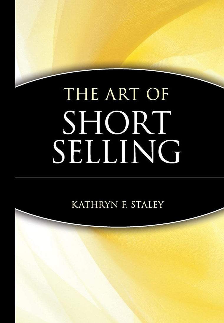 The Art of Short Selling by Staley, Kathryn F.