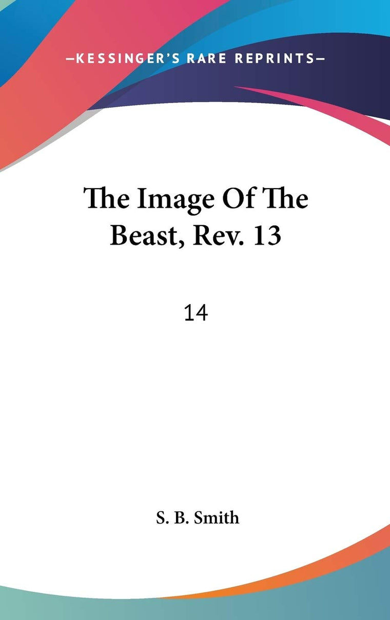 The Image Of The Beast, Rev. 13: 14: With Crumbs Of Comfort For God's Dear Children