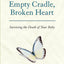 Empty Cradle, Broken Heart: Surviving the Death of Your Baby
