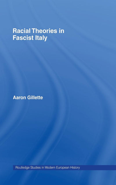 Racial Theories in Fascist Italy (Routledge Studies in Modern European History)