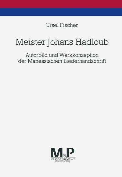 Meister Johans Hadloub: Autorbild und Werkkonzeption der Manessischen Liederhandschrift (German Edition)