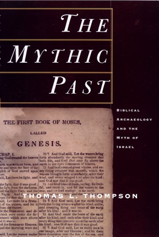 The Mythic Past: Biblical Archaeology And The Myth Of Israel
