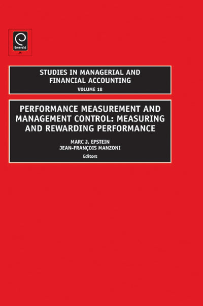 Performance Measurement and Management Control: Measuring and Rewarding Performance (Studies in Managerial and Financial Accounting, 18)