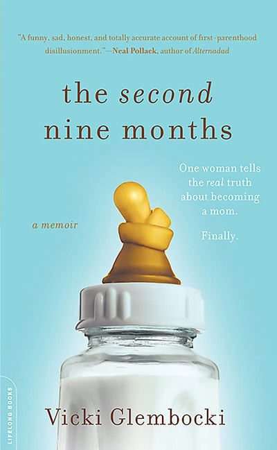 The Second Nine Months: One Woman Tells the Real Truth about Becoming a Mom. Finally.