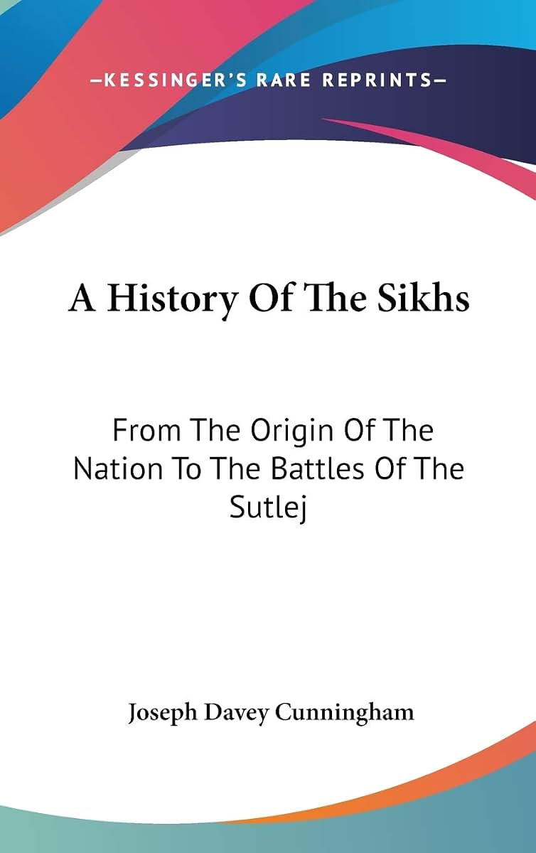 A History Of The Sikhs: From The Origin Of The Nation To The Battles Of The Sutlej