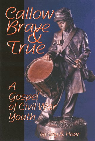 Callow, Brave, and True : A Gospel of Civil War Youth