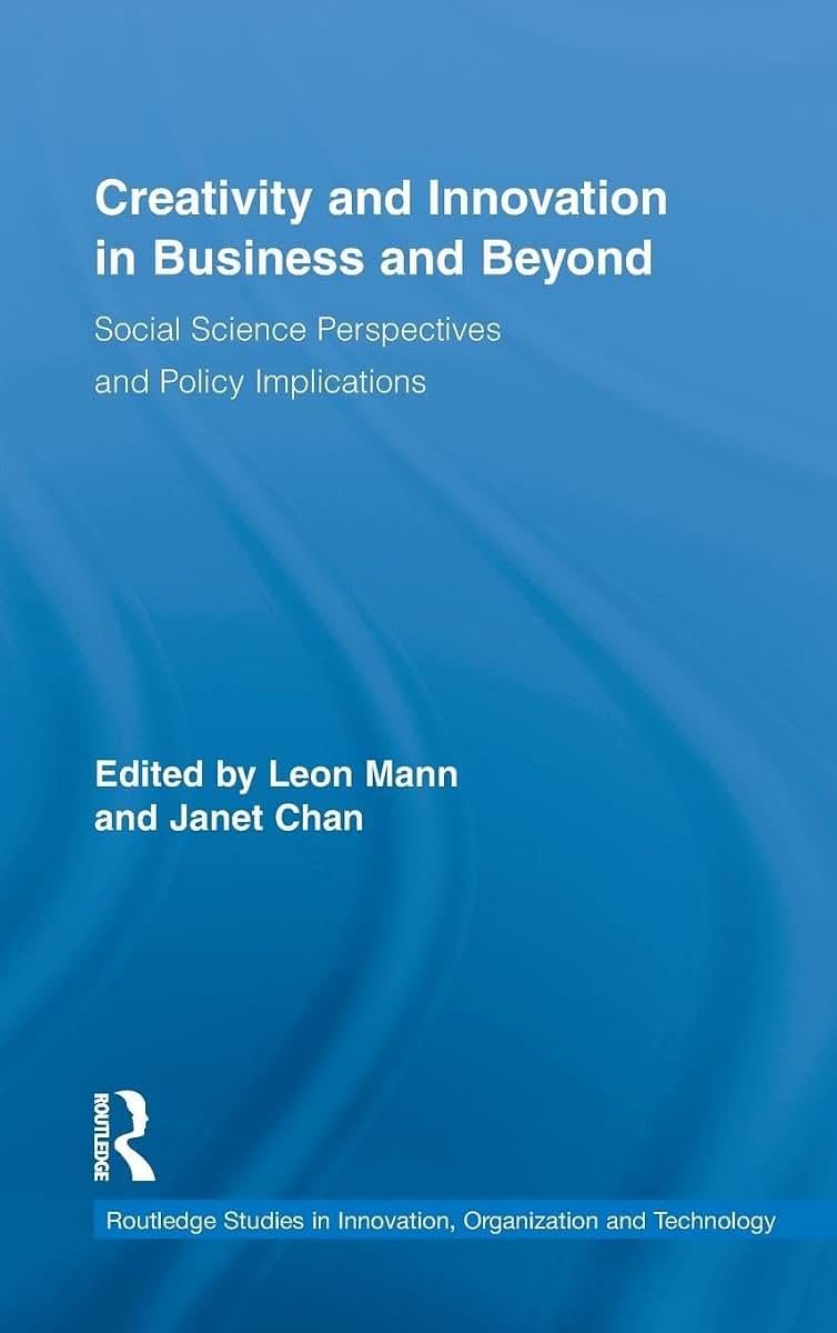Creativity and Innovation in Business and Beyond: Social Science Perspectives and Policy Implications (Routledge Studies in Innovation, Organizations and Technology)