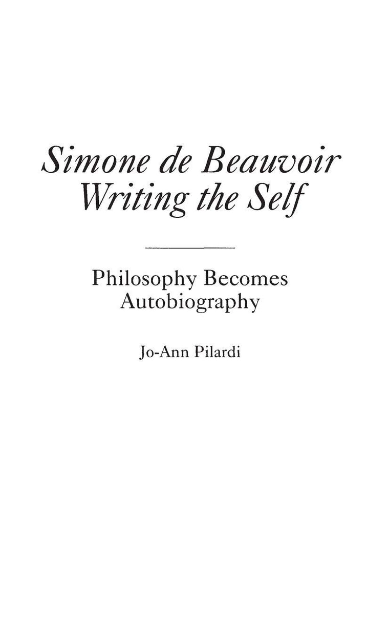 Simone de Beauvoir Writing the Self: Philosophy Becomes Autobiography (Contributions in Philosophy)