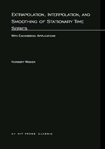 Extrapolation, Interpolation, and Smoothing of Stationary Time Series: With Engineering Applications (M.I.T. Press Paperback Series)