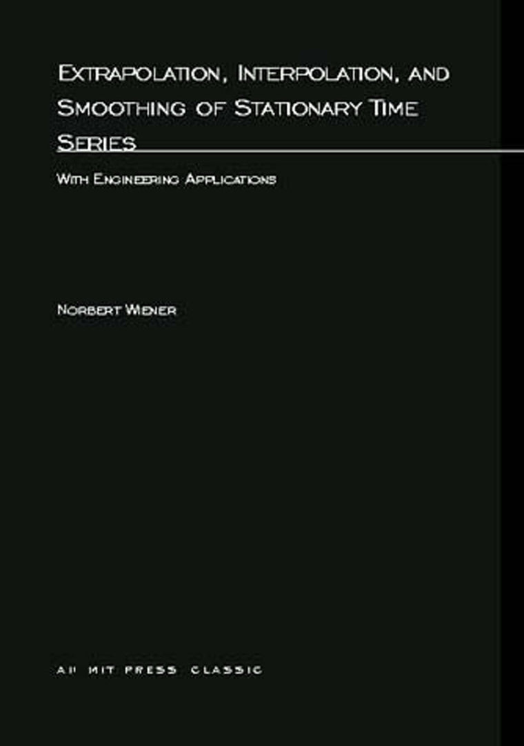 Extrapolation, Interpolation, and Smoothing of Stationary Time Series: With Engineering Applications (M.I.T. Press Paperback Series)