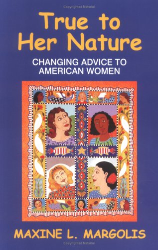 True to Her Nature : Changing Advice to American Women