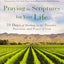 Praying the Scriptures for Your Life: 31 Days of Abiding in the Presence, Provision, and Power of God