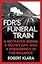 FDR's Funeral Train: A Betrayed Widow, a Soviet Spy, and a Presidency in the Balance