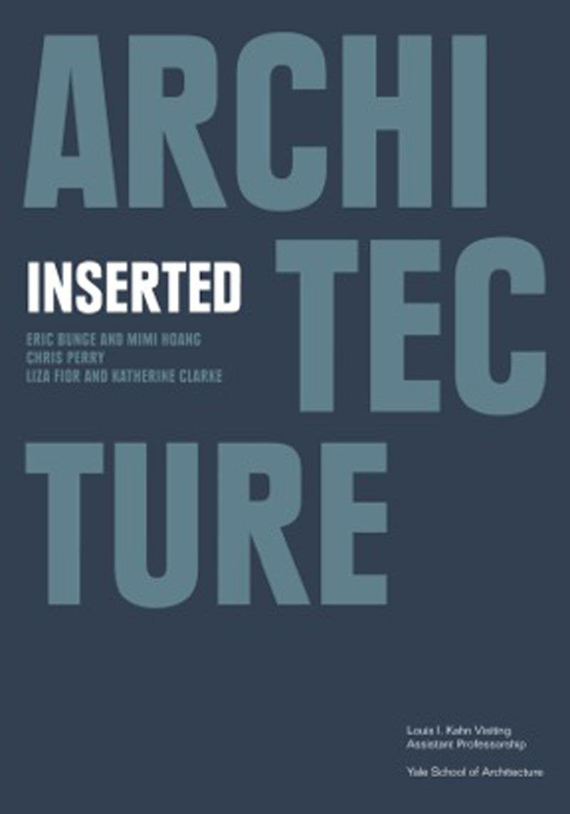 Architecture Inserted (Louis I. Kahn Visiting Assistant Professorship)