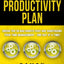 The 30-Day Productivity Plan: Break The 30 Bad Habits That Are Sabotaging Your Time Management - One Day At A Time! (The 30-Day Productivity Boost)