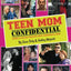 Teen Mom Confidential: Secrets & Scandals From MTV's Most Controversial Shows