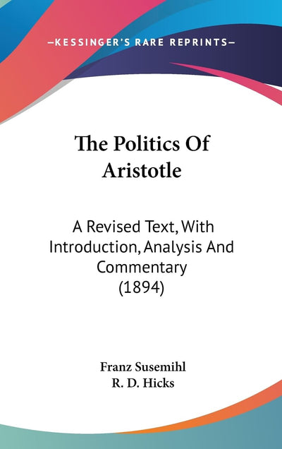 The Politics Of Aristotle: A Revised Text, With Introduction, Analysis And Commentary (1894)