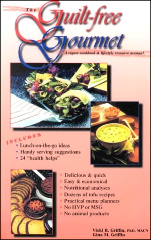 The Guilt-Free Gourmet: A Vegan Cookbook & Lifestyle Resource Manual