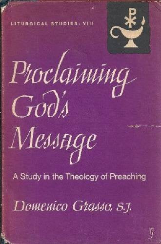 Proclaiming God's Message: A Study in the Theology of Preach