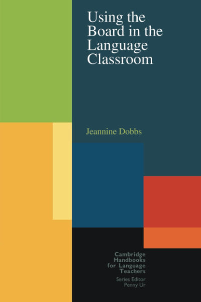 Using the Board in the Language Classroom (Cambridge Handbooks for Language Teachers)