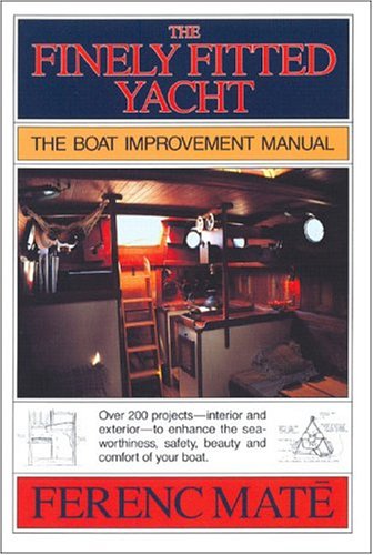 The Finely Fitted Yacht: The Boat Improvement Manual, Volume