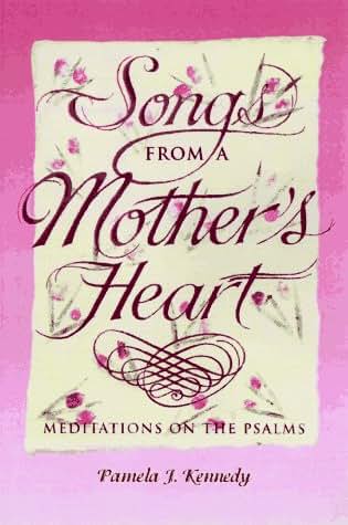 Songs from a Mother's Heart: Meditations on the Psalms